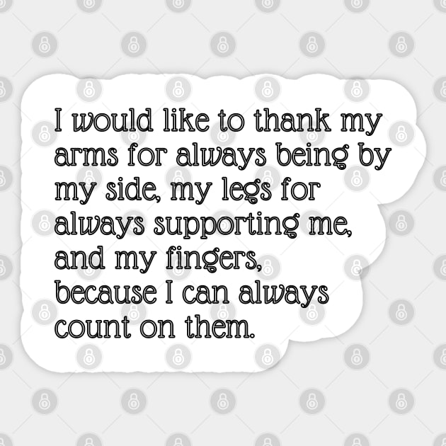 I would like to thank my arms for always being by my side, my legs for always supporting me, and my fingers, because I can always count on them. Sticker by EmoteYourself